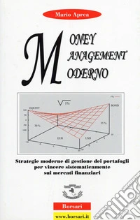 Money management moderno. Strategie moderne di gestione dei portafogli per vincere sistematicamente sui mercati finanziari. Ediz. illustrata libro