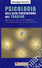 Psicologia dell'alta prestazione nel trading. Applicazioni del modello sfera per l'eccellenza nelle operazioni finanziarie libro