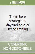 Tecniche e strategie di daytrading e di swing trading libro