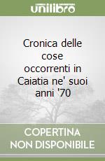 Cronica delle cose occorrenti in Caiatia ne' suoi anni '70 libro