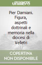 Pier Damiani. Figura, aspetti dottrinali e memoria nella diocesi di Velletri libro