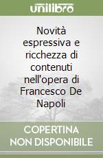 Novità espressiva e ricchezza di contenuti nell'opera di Francesco De Napoli