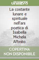 La costante lunare e spirituale nell'ars poetica di Isabella Michela Affinito libro