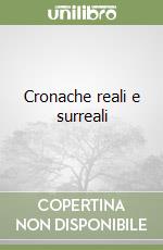 Cronache reali e surreali libro