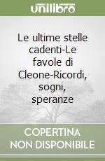 Le ultime stelle cadenti-Le favole di Cleone-Ricordi, sogni, speranze