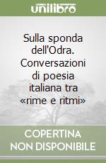 Sulla sponda dell'Odra. Conversazioni di poesia italiana tra «rime e ritmi» libro