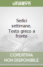 Sedici settimane. Testo greco a fronte libro