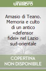 Amasio di Teano. Memoria e culto di un antico «defensor fidei» nel Lazio sud-orientale