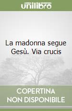La madonna segue Gesù. Via crucis libro