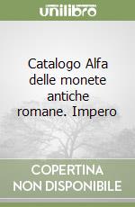 Catalogo Alfa delle monete antiche romane. Impero (2) libro