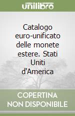 Catalogo euro-unificato delle monete estere. Stati Uniti d'America libro