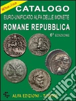 Catalogo euro-unificato Alfa delle monete romane. Repubblica libro