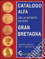 Catalogo Alfa delle monete estere. Gran Bretagna. Oro, argento e metallo comune libro