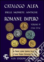 Catalogo Alfa delle monete antiche romane. Impero. Vol. 4: Catalogazione delle monete dell'impero romano da Gallieno a Costantino (253dc-337dc) libro