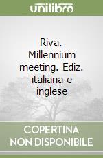 Riva. Millennium meeting. Ediz. italiana e inglese libro