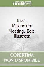 Riva. Millennium Meeting. Ediz. illustrata libro