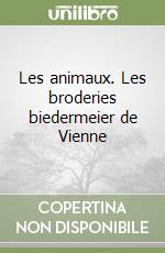 Les animaux. Les broderies biedermeier de Vienne libro