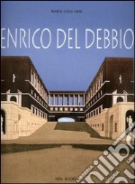 Enrico del Debbio. Catalogo della mostra (Roma, 7 dicembre 2006-4 febbraio 2007). Ediz. bilingue