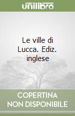 Le ville di Lucca. Ediz. inglese libro