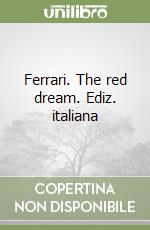 Ferrari. The red dream. Ediz. italiana