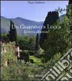 Un giardino di Lucca. La storia illustrata. Ediz. illustrata