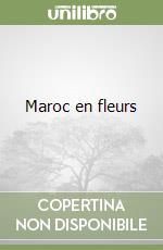 Maroc en fleurs libro