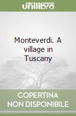 Monteverdi. A village in Tuscany libro