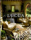 L'arte di vivere a Lucca. Ediz. illustrata libro