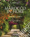 Marocco in fiore. Ediz. illustrata libro