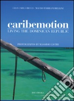 Caribemotion. Living the Dominican Republic. Ediz. illustrata libro