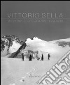 Vittorio Sella. Mountain photographs 1879-1909. Ediz. italiana, francese, inglese e olandese libro