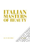 Italian masters of beauty. Ediz. a colori libro