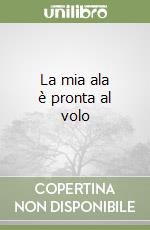 La mia ala è pronta al volo