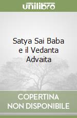 Satya Sai Baba e il Vedanta Advaita libro