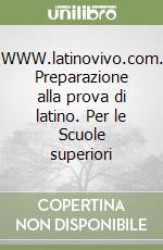 WWW.latinovivo.com. Preparazione alla prova di latino. Per le Scuole superiori
