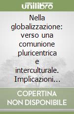 Nella globalizzazione: verso una comunione pluricentrica e interculturale. Implicazioni ecclesiologiche per il governo dei nostri istituti libro