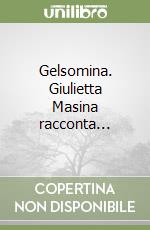 Gelsomina. Giulietta Masina racconta...