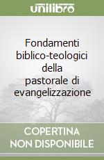 Fondamenti biblico-teologici della pastorale di evangelizzazione libro