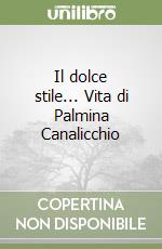 Il dolce stile... Vita di Palmina Canalicchio libro