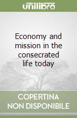 Economy and mission in the consecrated life today libro