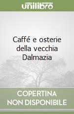 Caffé e osterie della vecchia Dalmazia libro