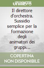 Il direttore d'orchestra. Sussidio semplice per la formazione degli animatori dei gruppi parrocchiali