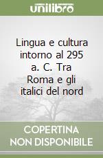 Lingua e cultura intorno al 295 a. C. Tra Roma e gli italici del nord