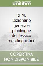 DLM. Dizionario generale plurilingue del lessico metalinguistico libro