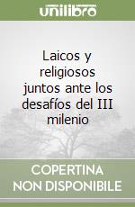 Laicos y religiosos juntos ante los desafíos del III milenio libro