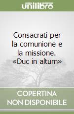 Consacrati per la comunione e la missione. «Duc in altum» libro