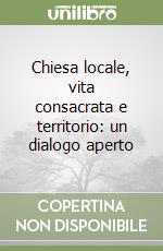 Chiesa locale, vita consacrata e territorio: un dialogo aperto libro