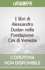 I libri di Alessandro Dudan nella Fondazione Cini di Venezia