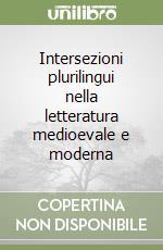 Intersezioni plurilingui nella letteratura medioevale e moderna libro