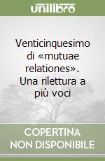 Venticinquesimo di «mutuae relationes». Una rilettura a più voci libro